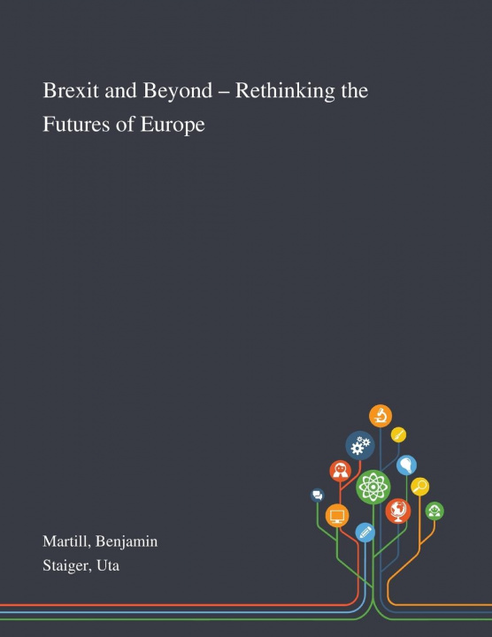 Книга Brexit and Beyond - Rethinking the Futures of Europe Benjamin Martill