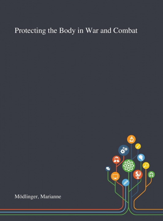 Carte Protecting the Body in War and Combat Marianne Moedlinger