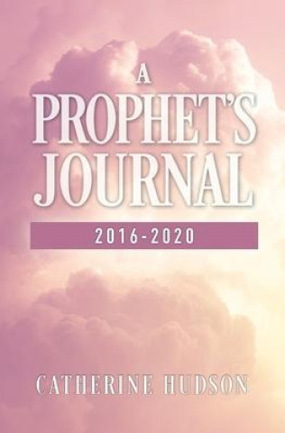 Book Prophet's Journal 2016-2020 Hudson Catherine Hudson