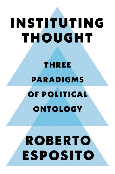 Kniha Instituting Thought - Three Paradigms of Political Ontology Roberto Esposito