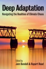 Könyv Deep Adaptation - Navigating the Realities of Climate Chaos Jem Bendell