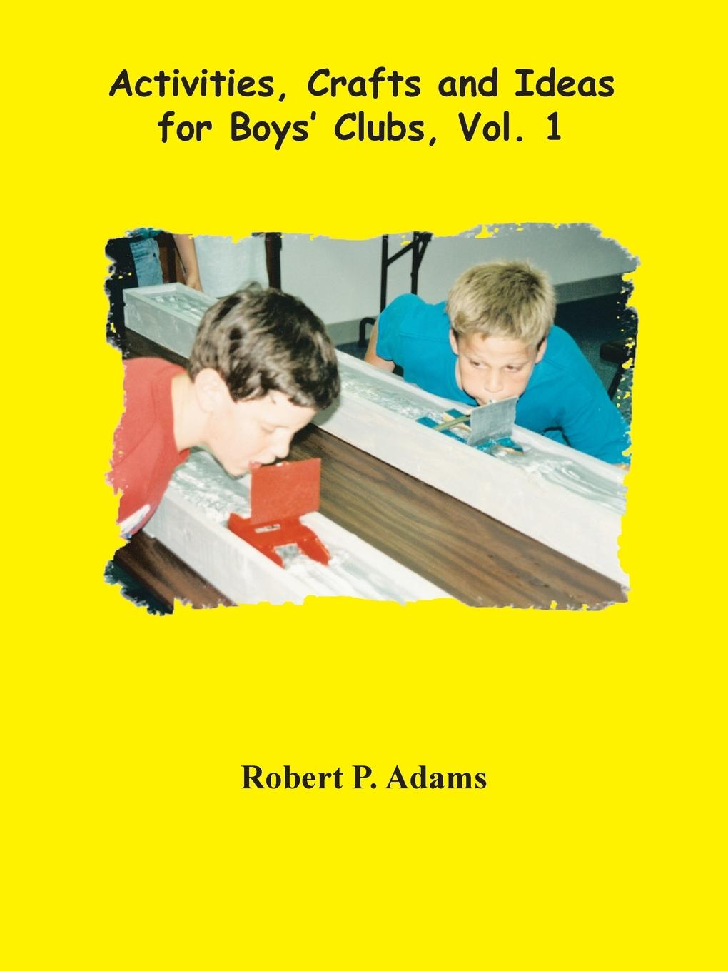 Книга Activities, Crafts and Ideas for Boys' Clubs Robert Adams