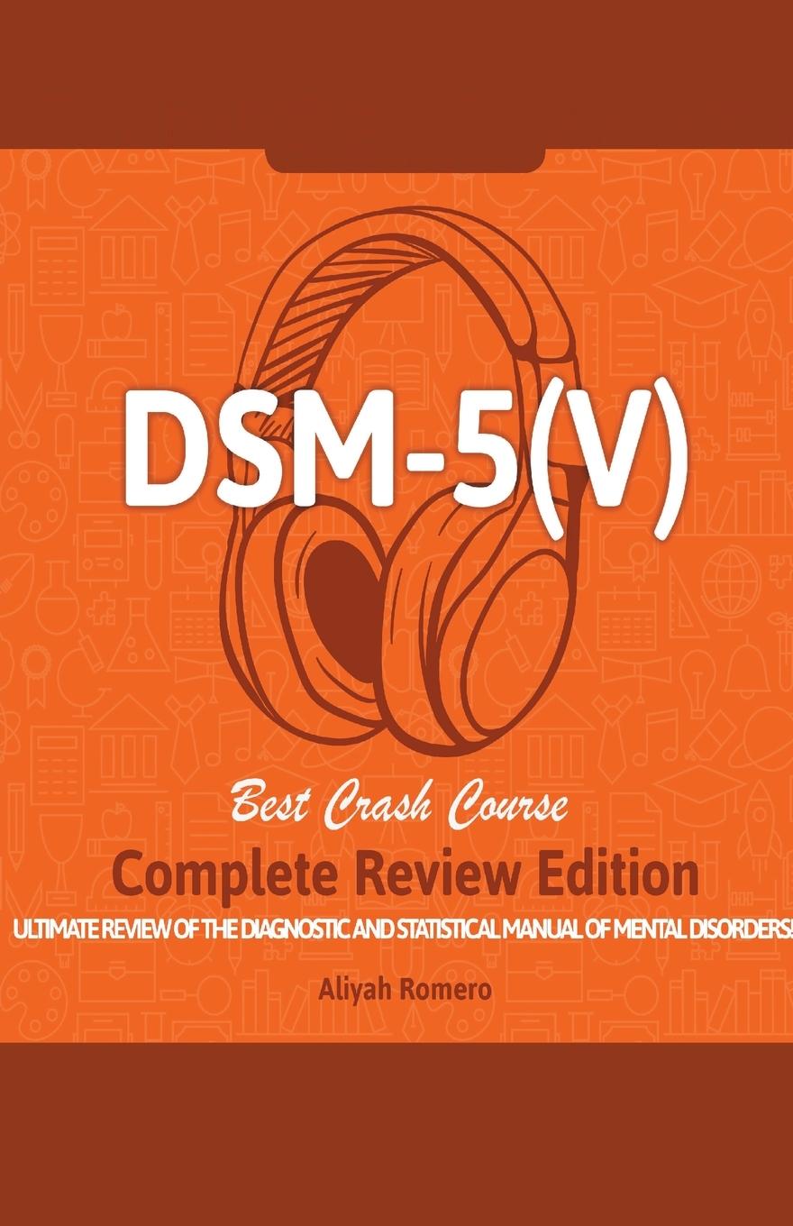 Könyv DSM - 5 (V) Study Guide. Complete Review Edition! Best Overview! Ultimate Review of the Diagnostic and Statistical Manual of Mental Disorders! Romero Aliyah Romero