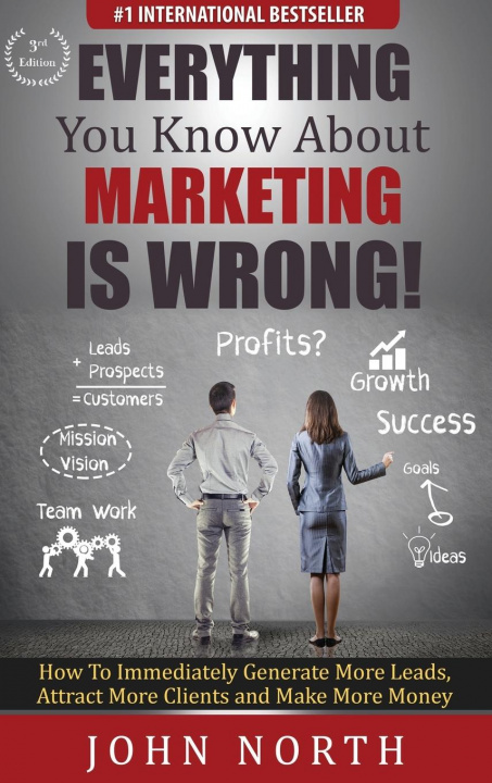 Książka Everything You Know About Marketing Is Wrong! North John North