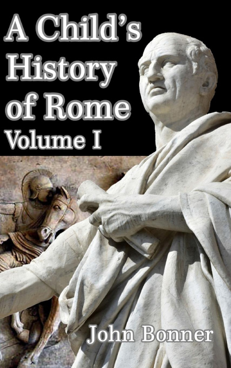 Kniha Child's History of Rome Volume I JOHN BONNER