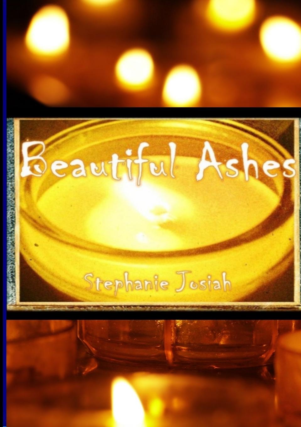 Knjiga Beautiful Ashes Josiah Stephanie Josiah