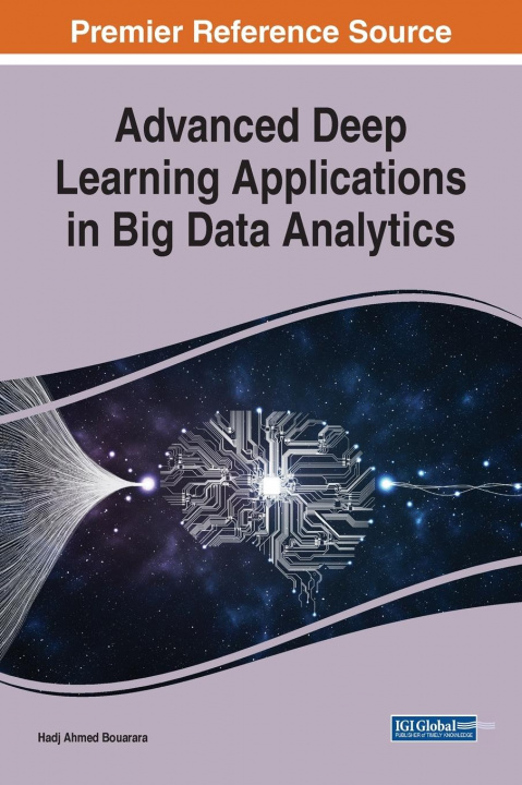 Knjiga Advanced Deep Learning Applications in Big Data Analytics Hadj Ahmed Bouarara
