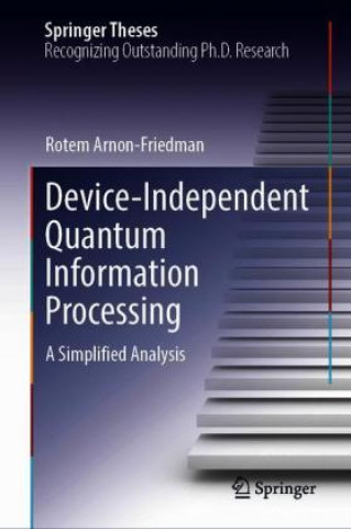 Knjiga Device-Independent Quantum Information Processing Rotem Arnon-Friedman