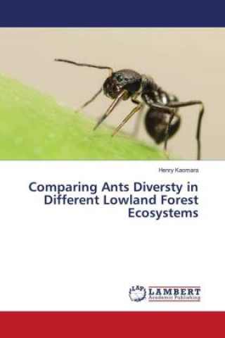 Knjiga Comparing Ants Diversty in Different Lowland Forest Ecosystems HENRY KAOMARA
