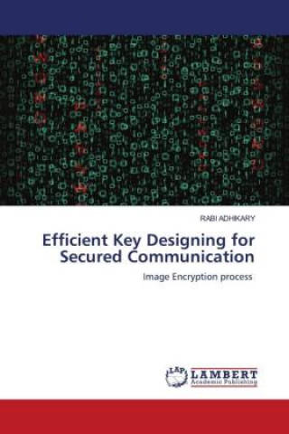 Knjiga Efficient Key Designing for Secured Communication Rabi Adhikary