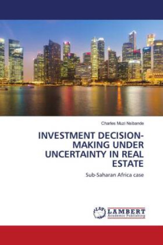 Knjiga Investment Decision-Making Under Uncertainty in Real Estate CHARLES MU NSIBANDE