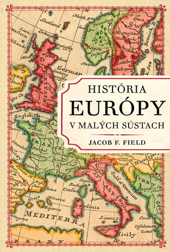 Книга História Európy v malých sústach Jacob F. Field