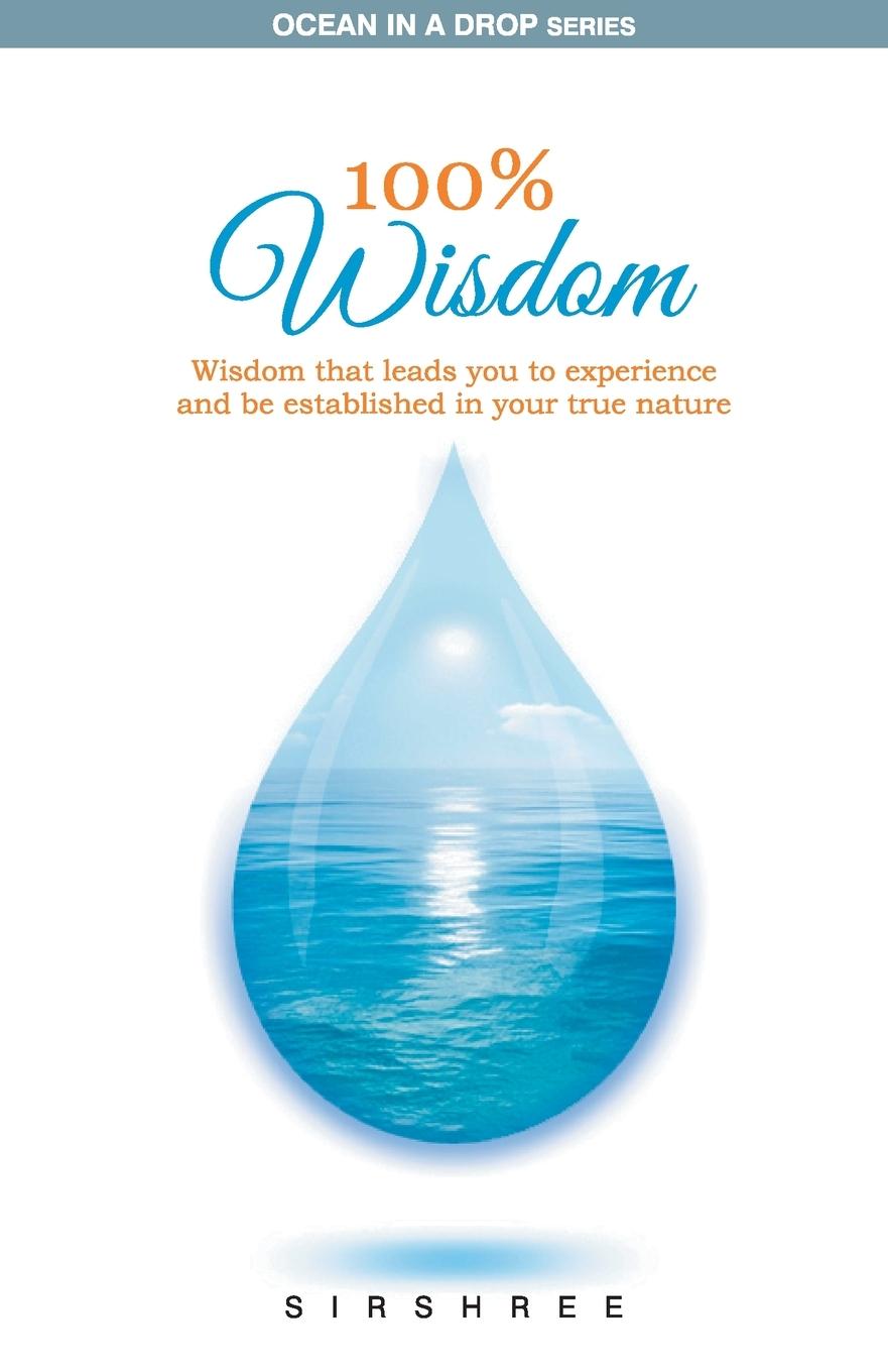 Kniha 100% Wisdom - Wisdom That Leads You To Experience And Be Established In Your True Nature SIRSHREE