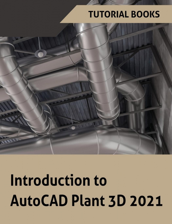Книга Introduction to AutoCAD Plant 3D 2021 TUTORIAL BOOKS