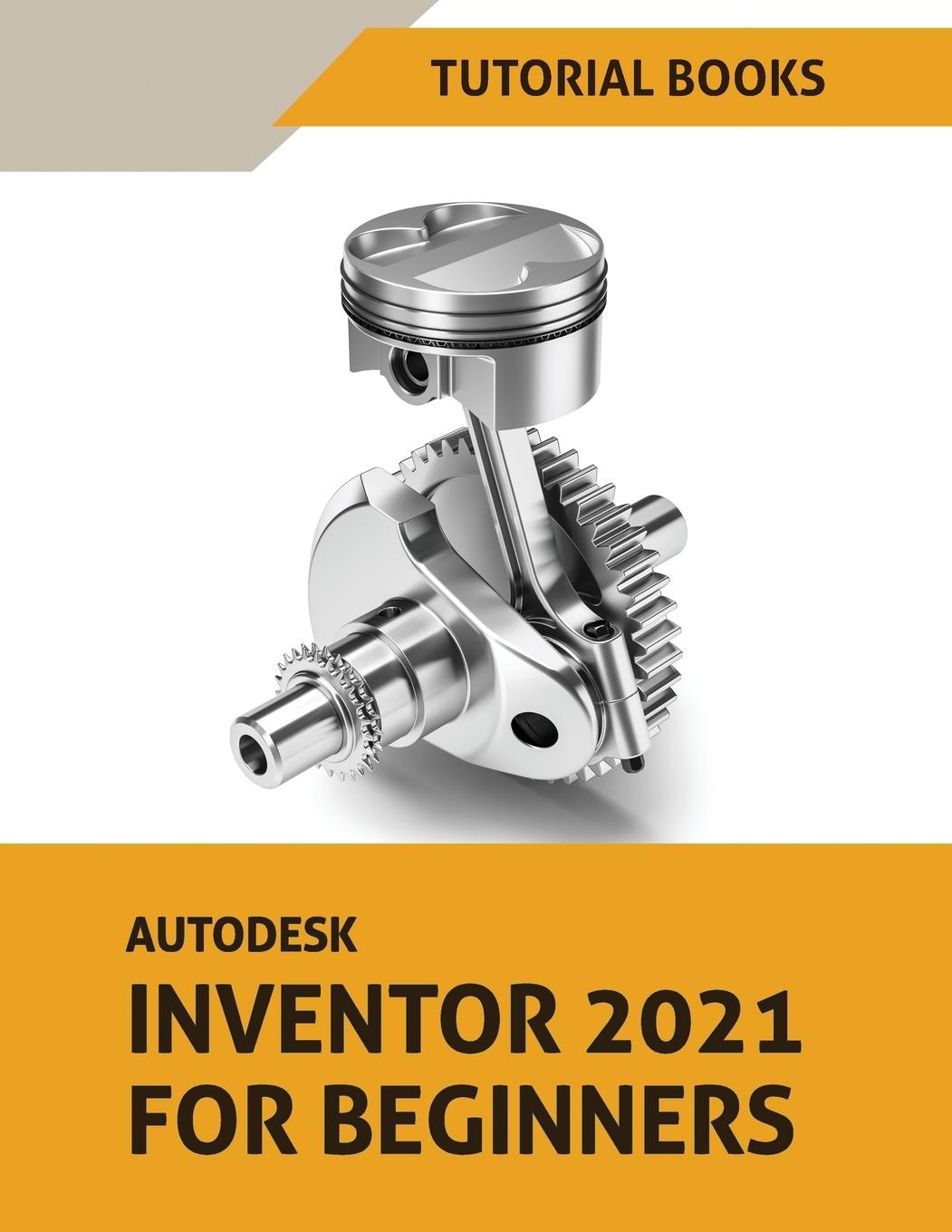 Kniha Autodesk Inventor 2021 For Beginners TUTORIAL BOOKS