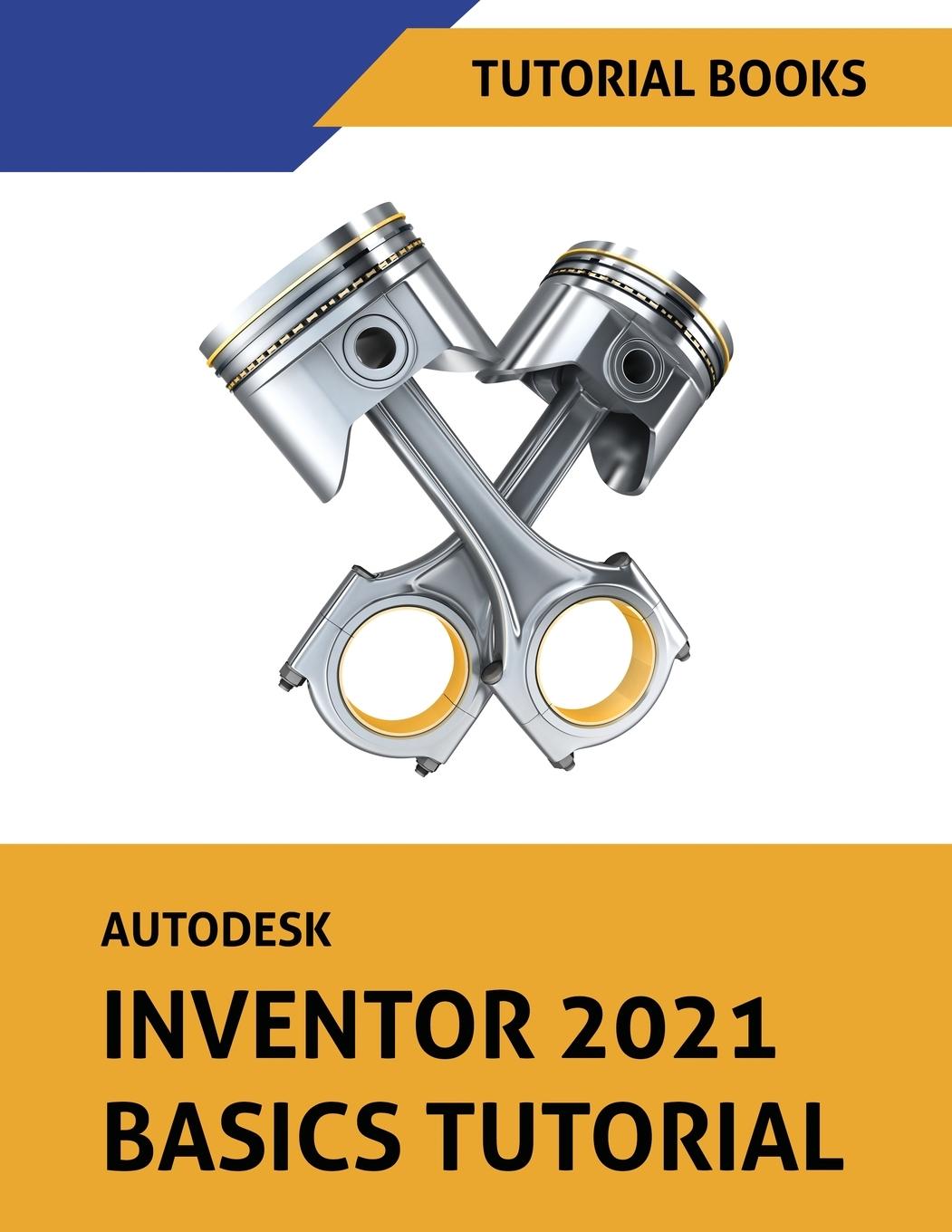 Kniha Autodesk Inventor 2021 Basics Tutorial TUTORIAL BOOKS