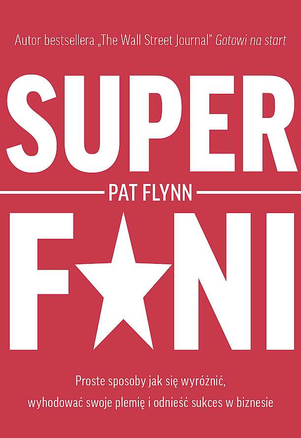 Könyv Superfani Proste sposoby jak się wyróżnić wyhodować swoje plemię i odnieść sukces w biznesie Pat Flynn