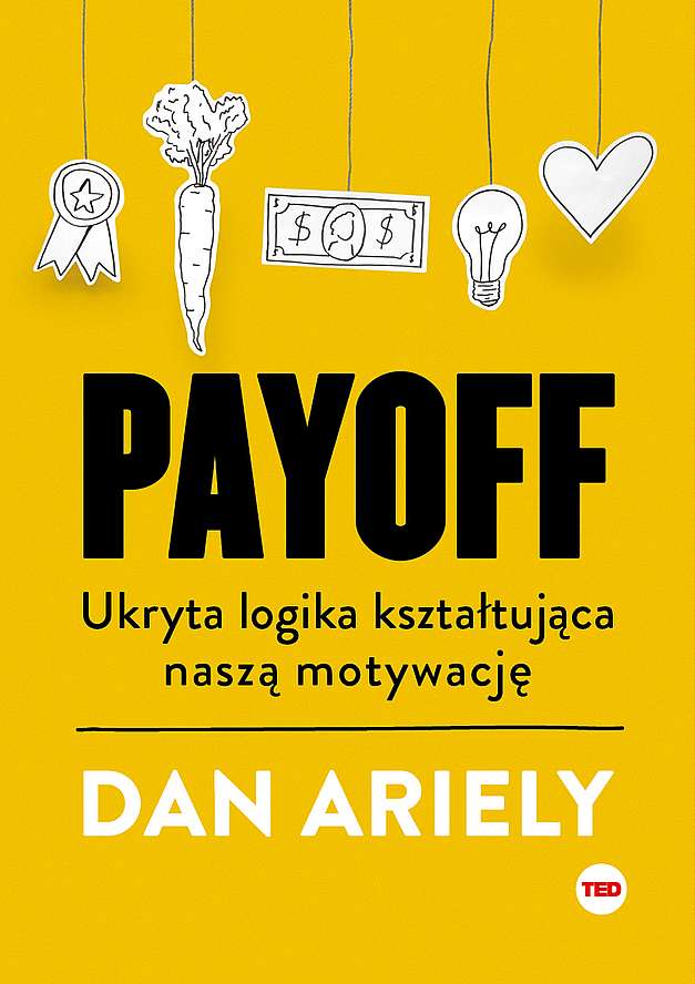 Könyv Payoff Ukryta logika kształtująca naszą motywację Dan Ariely