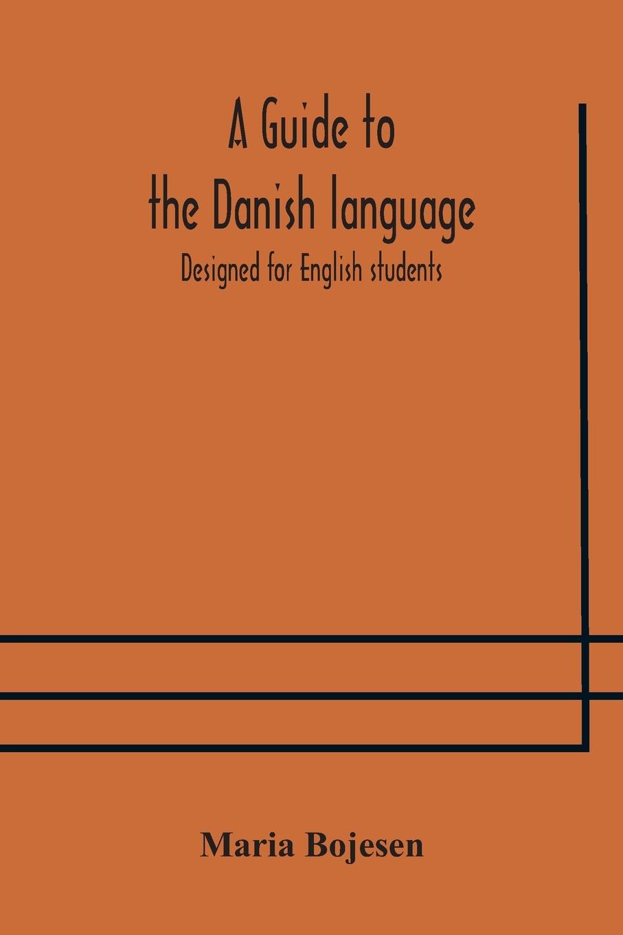 Könyv guide to the Danish language. Designed for English students Bojesen Maria Bojesen