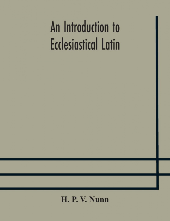 Könyv introduction to ecclesiastical Latin P. V. Nunn H. P. V. Nunn