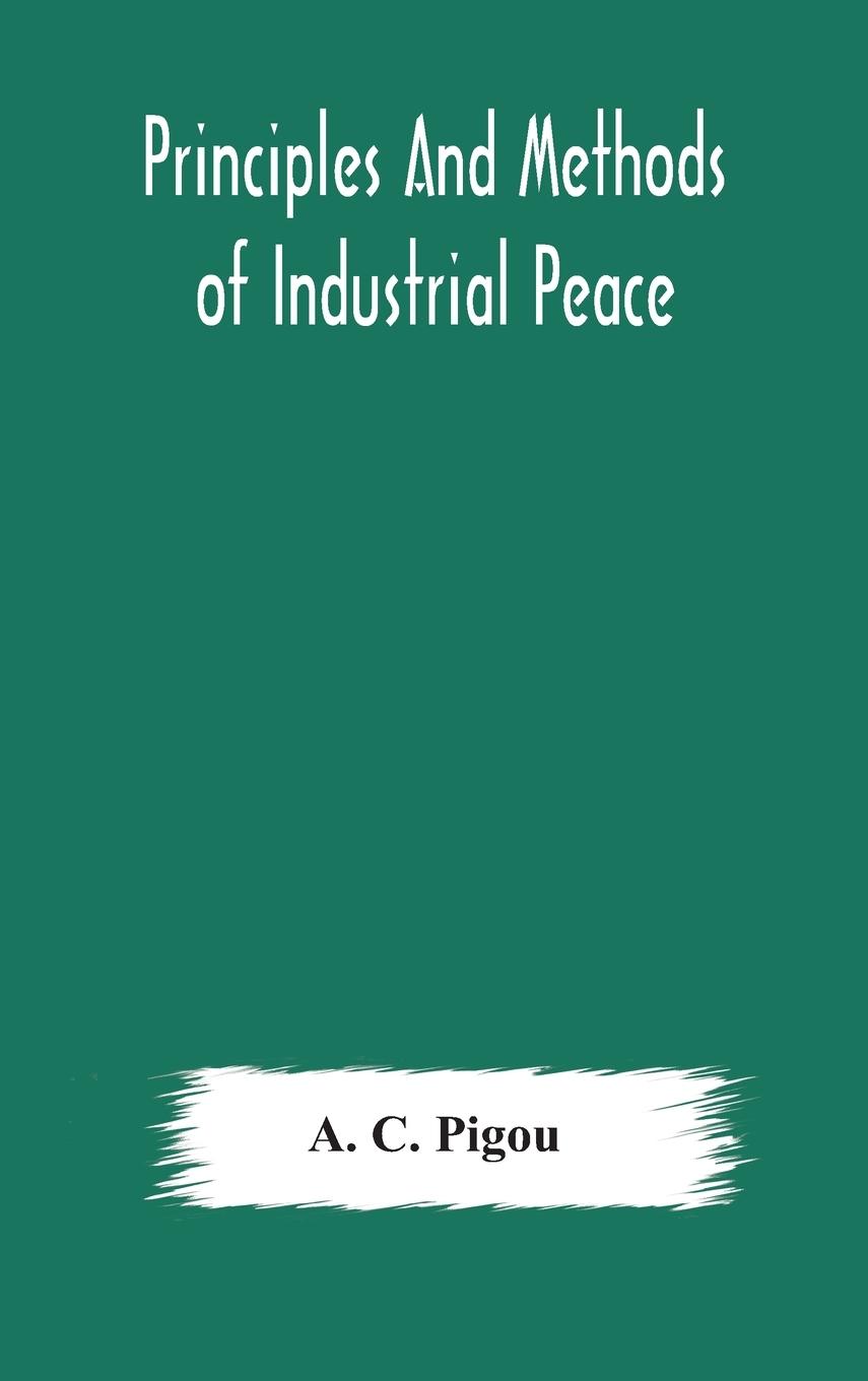 Book Principles and methods of industrial peace C. Pigou A. C. Pigou