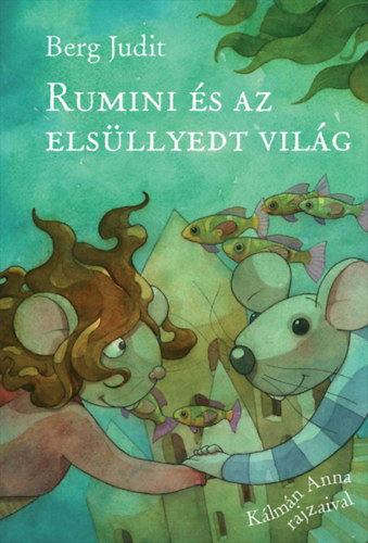 Könyv Rumini és az elsüllyedt világ Berg Judit