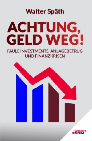 Carte Achtung, Geld Weg! - Faule Investments, Anlagebetrug und Finanzkrisen 