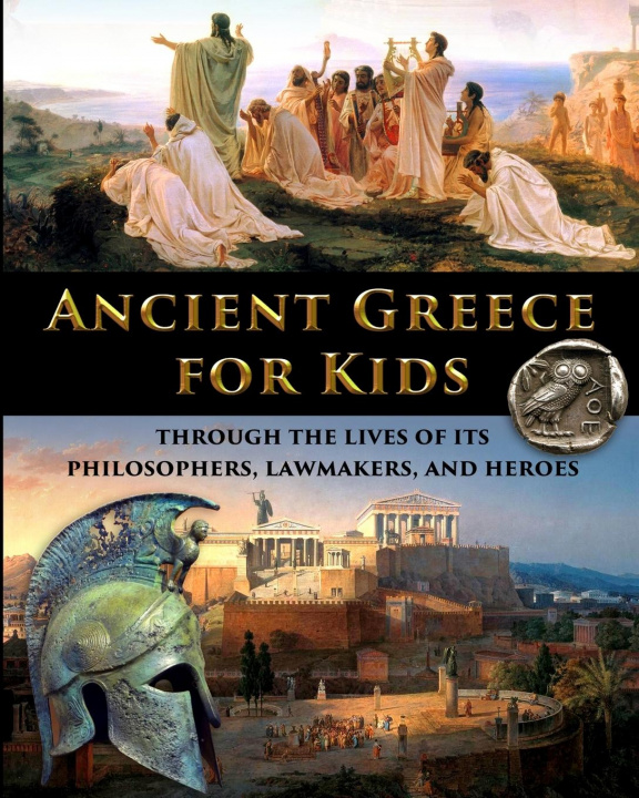 Könyv Ancient Greece for Kids Through the Lives of its Philosophers, Lawmakers, and Heroes 