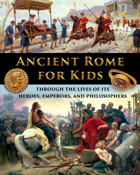 Carte Ancient Rome for Kids through the Lives of its Heroes, Emperors, and Philosophers 