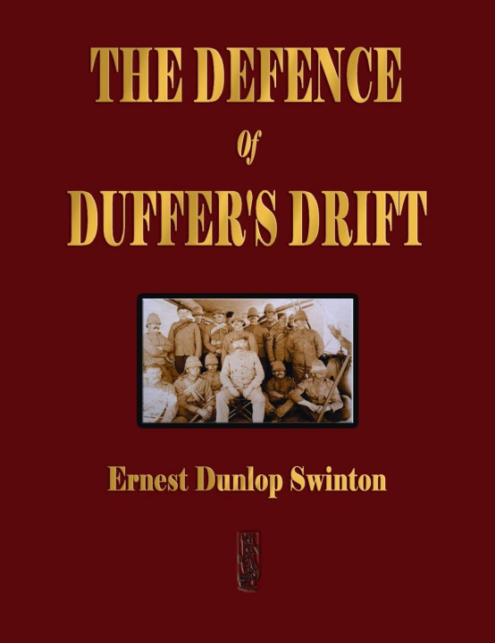 Książka Defence Of Duffer's Drift - A Lesson in the Fundamentals of Small Unit Tactics Lieutenant Backsight Forethought