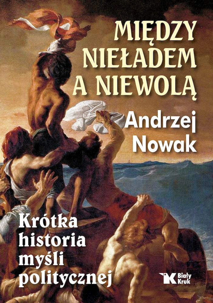 Kniha Między nieładem a niewolą. Krótka historia myśli politycznej. Andrzej Nowak