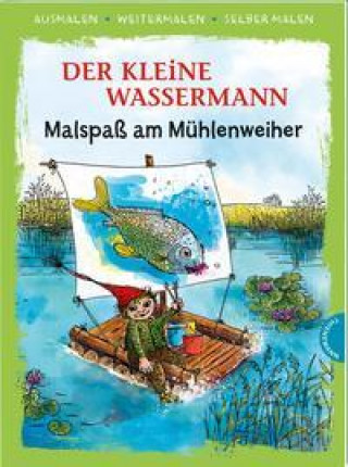 Książka Der kleine Wassermann. Malspaß am Mühlenweiher (Ausmalen, weitermalen, selber malen) Mathias Weber