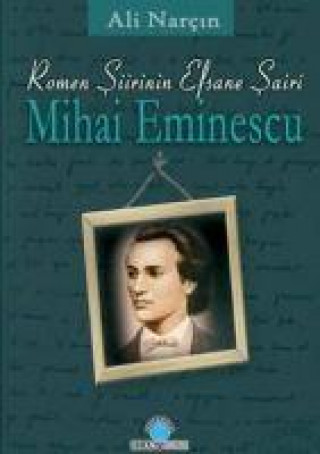 Könyv Romen Siirinin Efsane Sairi Mihai Eminescu 