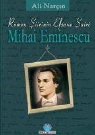 Livre Romen Siirinin Efsane Sairi Mihai Eminescu 