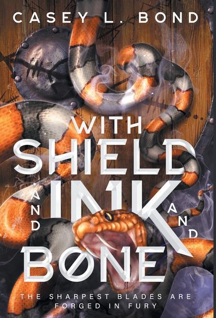 Buch With Shield and Ink and Bone CASEY  L. BOND