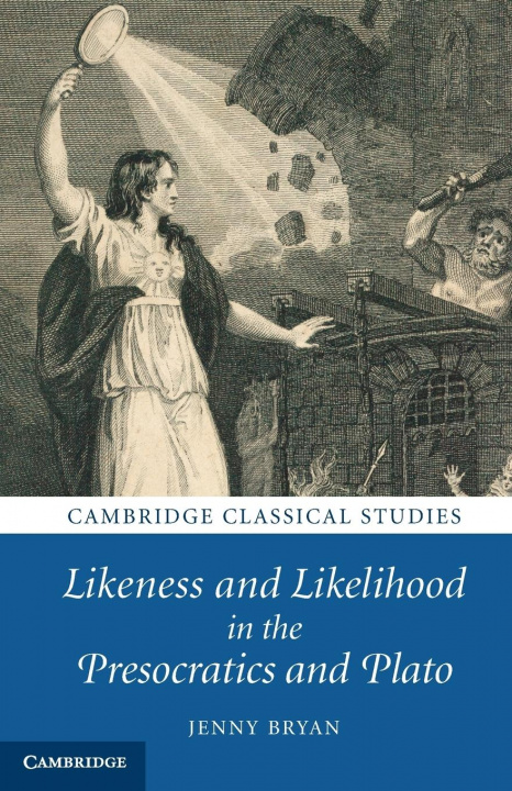 Carte Likeness and Likelihood in the Presocratics and Plato Jenny (University College London) Bryan