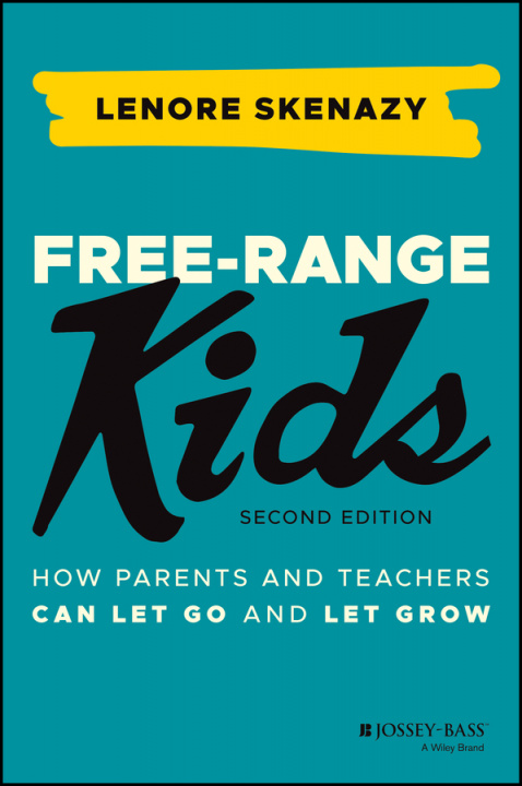 Książka Free-Range Kids - How Parents and Teachers Can Let  Go and Let Grow Lenore Skenazy
