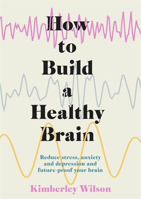 Kniha How to Build a Healthy Brain Kimberley Wilson