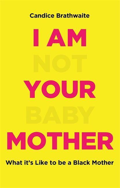 Książka I Am Not Your Baby Mother Candice Brathwaite