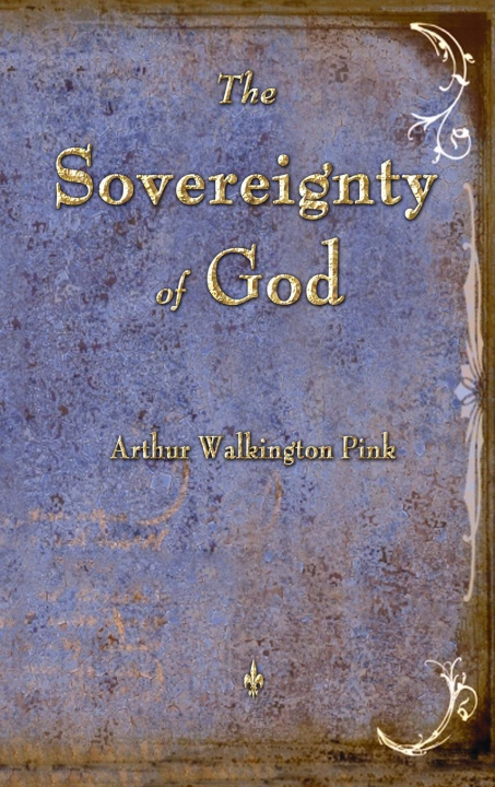 Könyv Sovereignty of God Pink Arthur W. Pink
