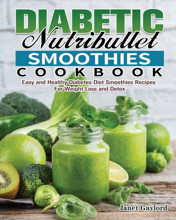 Kniha Diabetic Nutribullet Smoothies Cookbook Gaylord Janet Gaylord