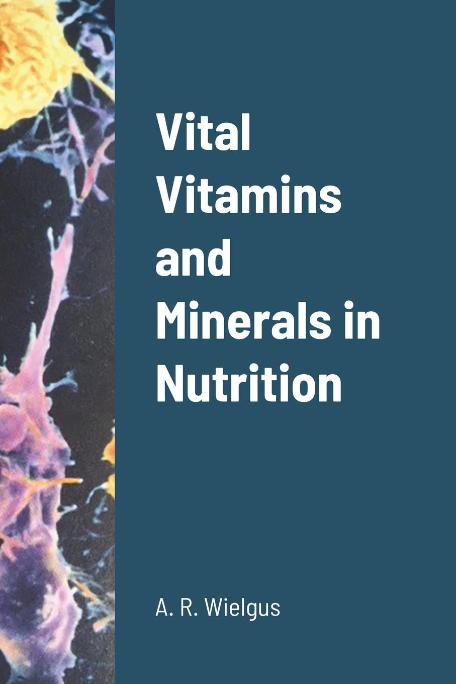 Carte Vital Vitamins and Minerals in Nutrition Wielgus A. R. Wielgus
