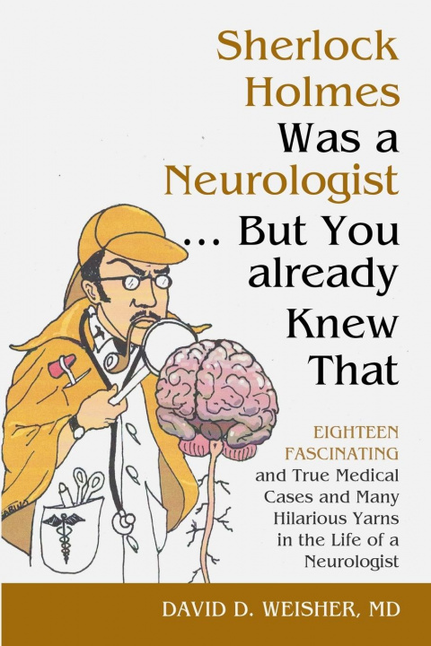 Boek Sherlock Holmes Was a Neurologist ... But You already Knew That DAVID WEISHER MD