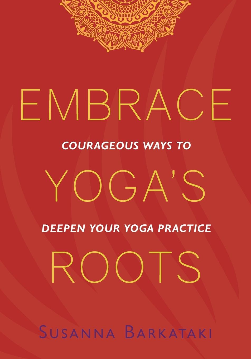 Книга Embrace Yoga's Roots BARKATAKI