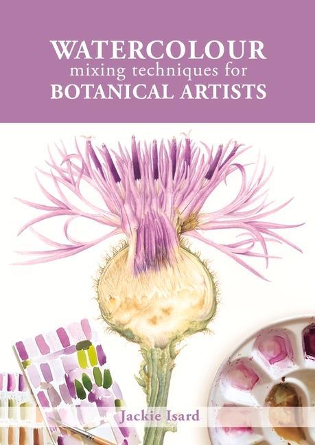 Книга Watercolour Mixing Techniques for Botanical Artists Jackie Isard