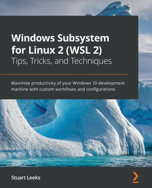 Kniha Windows Subsystem for Linux 2 (WSL 2) Tips, Tricks, and Techniques Stuart Leeks