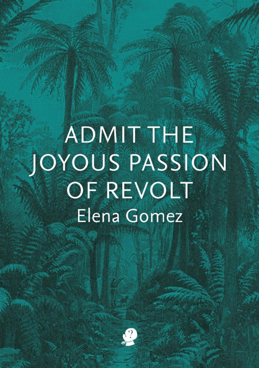 Kniha Admit the Joyous Passion of Revolt ELENA GOMEZ