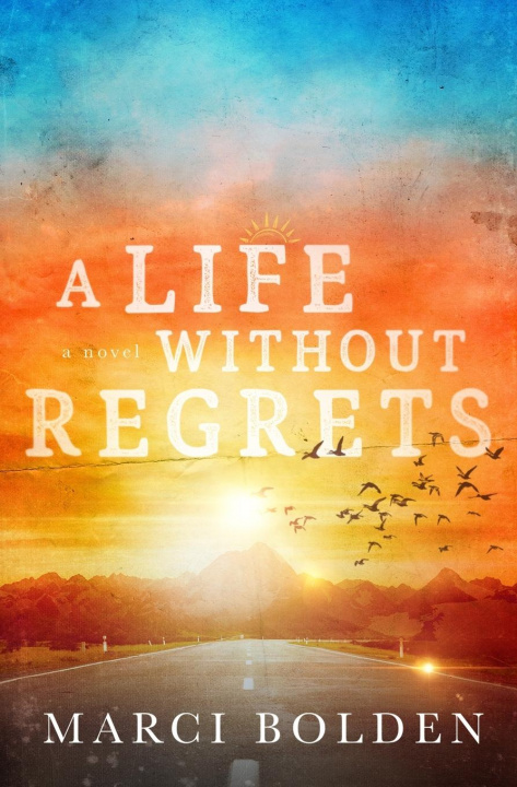 Βιβλίο Life Without Regrets Bolden Marci Bolden
