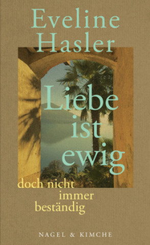 Knjiga »Liebe ist ewig, doch nicht immer beständig« Eveline Hasler