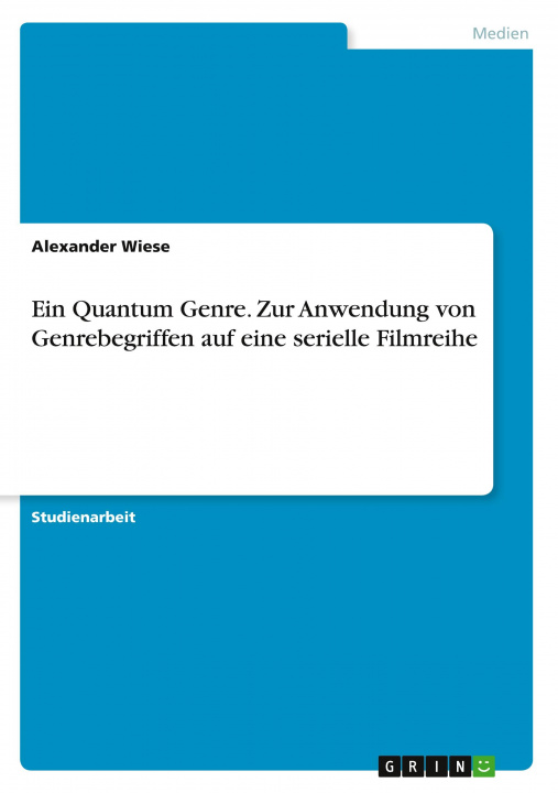 Buch Ein Quantum Genre. Zur Anwendung von Genrebegriffen auf eine serielle Filmreihe Alexander Wiese